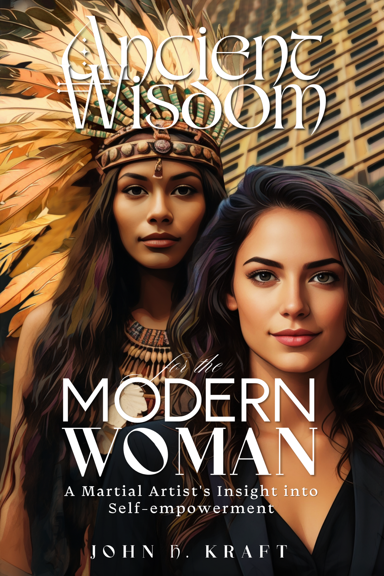 A new book by John Kraft - Ancient Wisdom for the Modern Woman